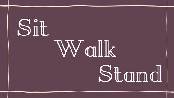 Sit, Walk, Stand