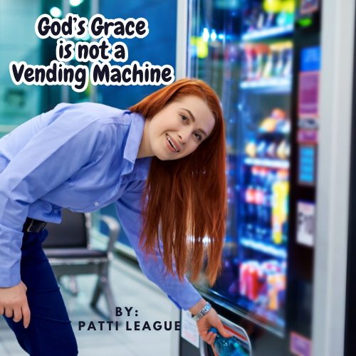 God’s Grace is Not a Vending Machine