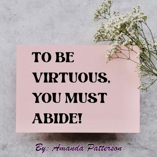 To be Virtuous, You Must ABIDE