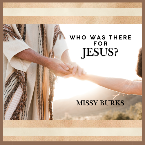 Who Was There for Jesus?